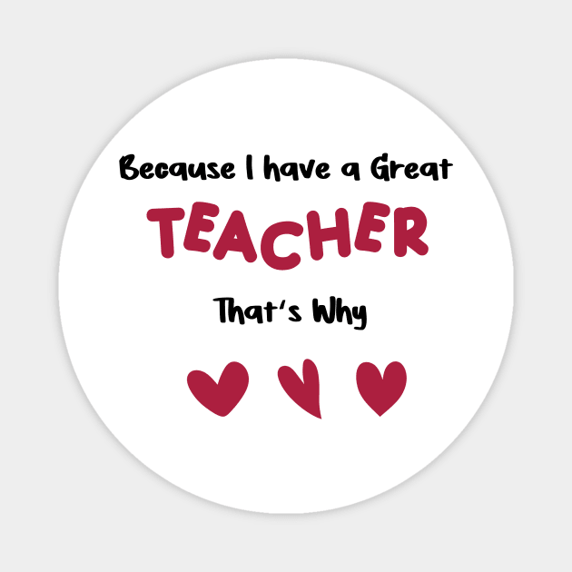 because i have a great teacher that's why for valentine's day  teachers gifts Magnet by FoolDesign